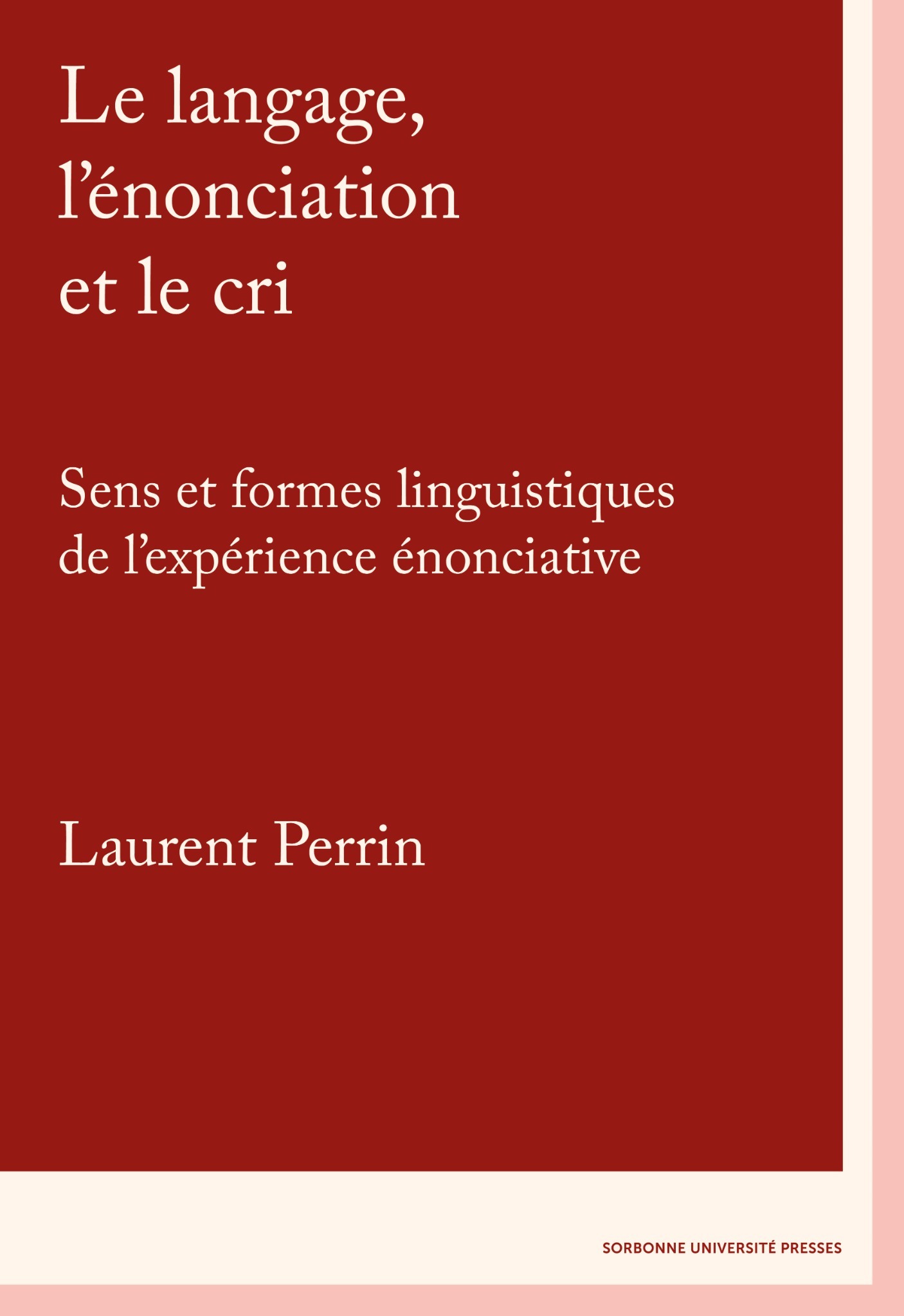 Couverture de Le langage, l’énonciation et le cri